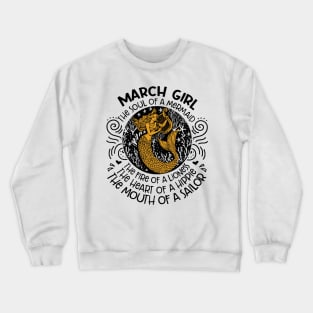 March Girl The Soul Of A Mermaid The Fire Of A Lioness The Heart Of A Hippie The Mouth Of A Sailor Crewneck Sweatshirt